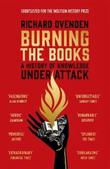 Burning the Books: RADIO 4 BOOK OF THE WEEK: A History of Knowledge Under Attack цена и информация | Исторические книги | kaup24.ee