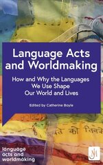 Language Acts and Worldmaking: How and Why the Languages We Use Shape Our World and Our Lives цена и информация | Пособия по изучению иностранных языков | kaup24.ee