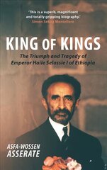 King of Kings: The Triumph and Tragedy of Emperor Haile Selassie I of Ethiopia цена и информация | Исторические книги | kaup24.ee