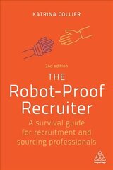Robot-Proof Recruiter: A Survival Guide for Recruitment and Sourcing Professionals 2nd Revised edition цена и информация | Книги по экономике | kaup24.ee