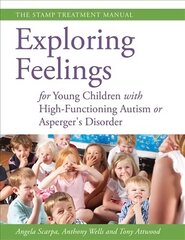 Exploring Feelings for Young Children with High-Functioning Autism or Asperger's Disorder: The STAMP Treatment Manual hind ja info | Ühiskonnateemalised raamatud | kaup24.ee