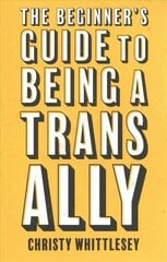 Beginner's Guide to Being A Trans Ally hind ja info | Ühiskonnateemalised raamatud | kaup24.ee