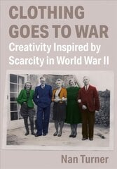 Clothing Goes to War: Creativity Inspired by Scarcity in World War II New edition цена и информация | Исторические книги | kaup24.ee