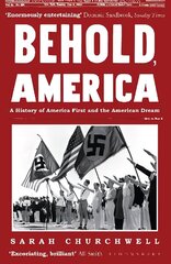 Behold, America: A History of America First and the American Dream hind ja info | Ühiskonnateemalised raamatud | kaup24.ee