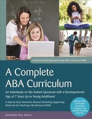 Complete ABA Curriculum for Individuals on the Autism Spectrum with a Developmental Age of 7 Years Up to Young Adulthood: A Step-by-Step Treatment Manual Including Supporting Materials for Teaching 140 Advanced Skills цена и информация | Книги по социальным наукам | kaup24.ee