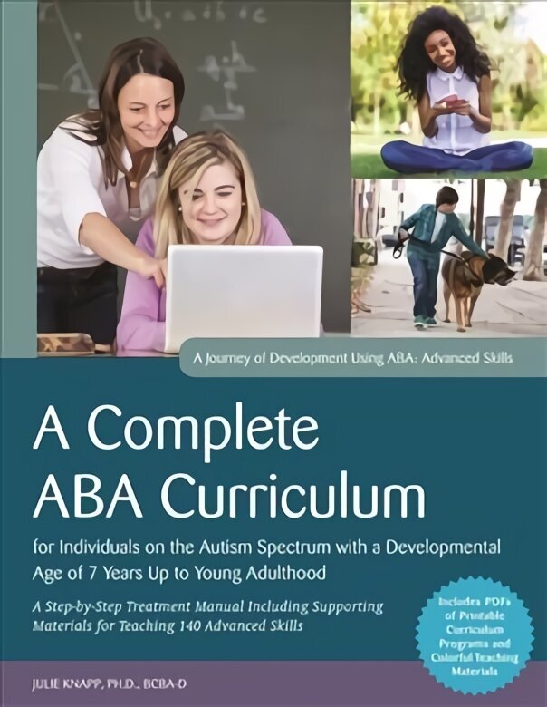 Complete ABA Curriculum for Individuals on the Autism Spectrum with a Developmental Age of 7 Years Up to Young Adulthood: A Step-by-Step Treatment Manual Including Supporting Materials for Teaching 140 Advanced Skills цена и информация | Ühiskonnateemalised raamatud | kaup24.ee