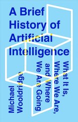 Brief History of Artificial Intelligence: What It Is, Where We Are, and Where We Are Going цена и информация | Книги по экономике | kaup24.ee