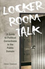 Locker Room Talk: A Guide to Political Correctness in the Public Domain hind ja info | Majandusalased raamatud | kaup24.ee