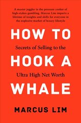 How to Hook a Whale: Secrets of Selling to the Ultra High Net Worth цена и информация | Книги по экономике | kaup24.ee
