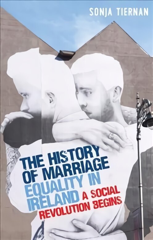 History of Marriage Equality in Ireland: A Social Revolution Begins hind ja info | Majandusalased raamatud | kaup24.ee