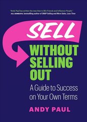 Sell without Selling Out: A Guide to Success on Your Own Terms hind ja info | Majandusalased raamatud | kaup24.ee