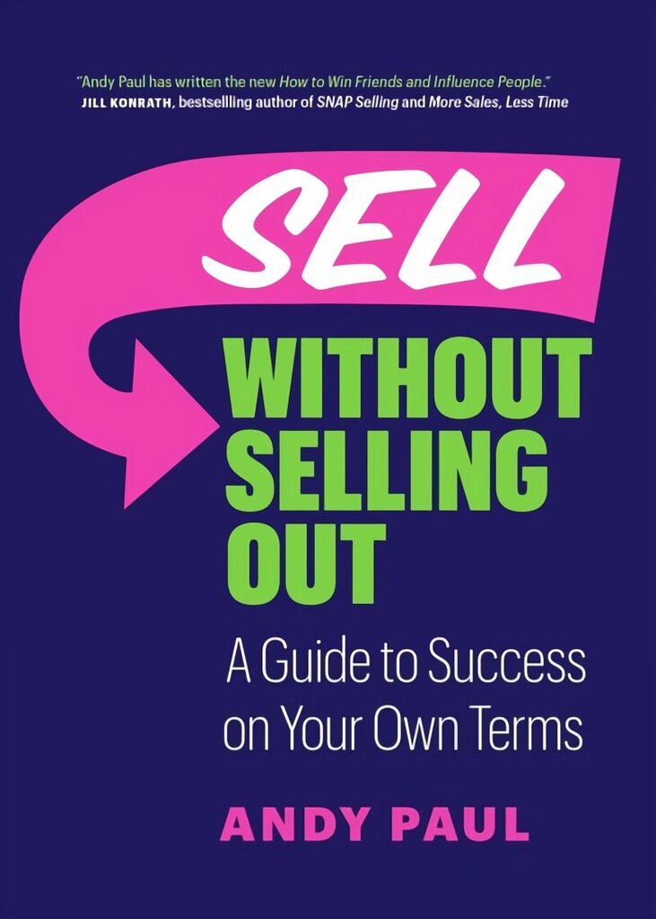 Sell without Selling Out: A Guide to Success on Your Own Terms цена и информация | Majandusalased raamatud | kaup24.ee