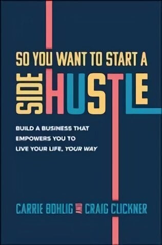 So You Want to Start a Side Hustle: Build a Business that Empowers You to Live Your Life, Your Way цена и информация | Majandusalased raamatud | kaup24.ee