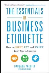 Essentials of Business Etiquette: How to Greet, Eat, and Tweet Your Way to   Success: How to Greet, Eat, and Tweet Your Way to Success цена и информация | Книги по экономике | kaup24.ee