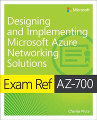 Exam Ref AZ-700 Designing and Implementing Microsoft Azure Networking Solutions hind ja info | Majandusalased raamatud | kaup24.ee