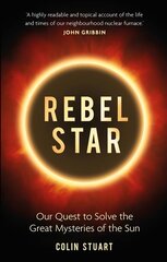 Rebel Star: Our Quest to Solve the Great Mysteries of the Sun hind ja info | Majandusalased raamatud | kaup24.ee