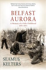 Belfast Aurora: A Memoir of a Falls Childhood, 1971-73 hind ja info | Ajalooraamatud | kaup24.ee