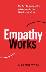 Empathy Works: The Key to Competitive Advantage in the New Era of Work цена и информация | Книги по экономике | kaup24.ee