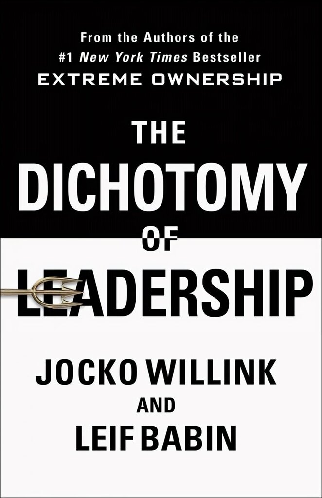 Dichotomy of Leadership: Balancing the Challenges of Extreme Ownership to Lead and Win hind ja info | Majandusalased raamatud | kaup24.ee