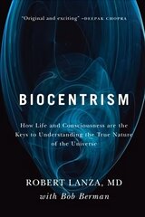 Biocentrism: How Life and Consciousness are the Keys to Understanding the True Nature of the Universe hind ja info | Majandusalased raamatud | kaup24.ee