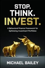 Stop. Think. Invest.: A Behavioral Finance Framework for Optimizing   Investment Portfolios цена и информация | Книги по экономике | kaup24.ee