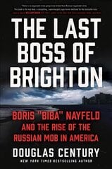 Last Boss of Brighton: Boris Biba Nayfeld and the Rise of the Russian Mob in America цена и информация | Биографии, автобиогафии, мемуары | kaup24.ee