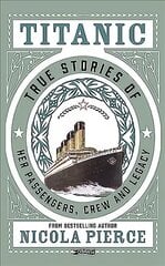 Titanic: True Stories of her Passengers, Crew and Legacy цена и информация | Биографии, автобиогафии, мемуары | kaup24.ee