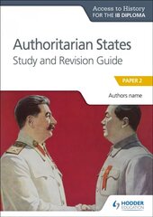 Access to History for the IB Diploma: Authoritarian States Study and Revision Guide: Paper 2 цена и информация | Книги для подростков и молодежи | kaup24.ee