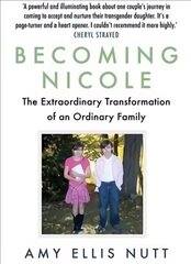 Becoming Nicole: The Extraordinary Transformation of an Ordinary Family Main цена и информация | Биографии, автобиогафии, мемуары | kaup24.ee