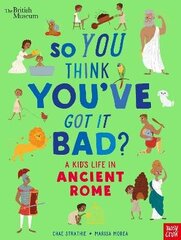 British Museum: So You Think You've Got It Bad? A Kid's Life in Ancient Rome цена и информация | Книги для подростков и молодежи | kaup24.ee