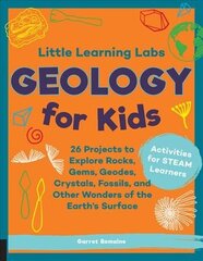 Little Learning Labs: Geology for Kids, abridged paperback edition: 26 Projects to Explore Rocks, Gems, Geodes, Crystals, Fossils, and Other Wonders of the Earth's Surface; Activities for STEAM Learners, Volume 7 цена и информация | Книги для подростков и молодежи | kaup24.ee