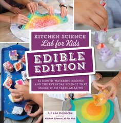 Kitchen Science Lab for Kids: EDIBLE EDITION: 52 Mouth-Watering Recipes and the Everyday Science That Makes Them Taste Amazing цена и информация | Книги для подростков и молодежи | kaup24.ee
