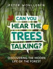 Can You Hear the Trees Talking?: Discovering the Hidden Life of the Forest цена и информация | Книги для подростков и молодежи | kaup24.ee