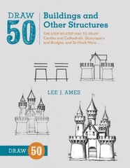 Draw 50 Buildings and Other Structures: The Step-by-Step Way to Draw Castles and Cathedrals, Skyscrapers and Bridges, and So Much More... hind ja info | Noortekirjandus | kaup24.ee