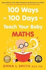 100 Ways in 100 Days to Teach Your Baby Maths: Support All Areas of Your Baby's Development by Nurturing a Love of Maths цена и информация | Рабочие тетради | kaup24.ee