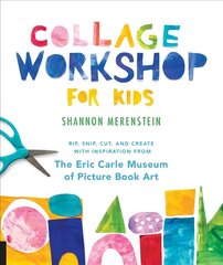 Collage Workshop for Kids: Rip, snip, cut, and create with inspiration from The Eric Carle Museum цена и информация | Книги для подростков и молодежи | kaup24.ee