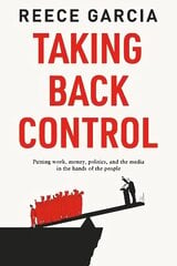 Taking Back Control: Putting Work, Money, Politics and the Media in the Hands of the People hind ja info | Ühiskonnateemalised raamatud | kaup24.ee