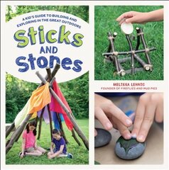 Sticks and Stones: A Kid's Guide to Building and Exploring in the Great Outdoors цена и информация | Книги для подростков и молодежи | kaup24.ee
