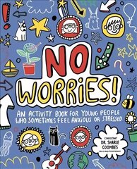 No Worries! Mindful Kids: An activity book for children who sometimes feel anxious or stressed цена и информация | Книги для подростков и молодежи | kaup24.ee