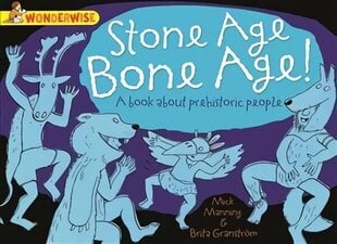 Wonderwise: Stone Age Bone Age!: a book about prehistoric people цена и информация | Книги для подростков и молодежи | kaup24.ee
