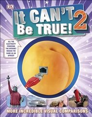 It Can't Be True 2!: More Incredible Visual Comparisons 2nd edition цена и информация | Книги для подростков и молодежи | kaup24.ee