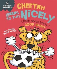 Behaviour Matters: Cheetah Learns to Play Nicely - A book about being a good sport цена и информация | Книги для подростков и молодежи | kaup24.ee