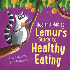 Healthy Habits: Lemur's Guide to Healthy Eating цена и информация | Книги для подростков и молодежи | kaup24.ee