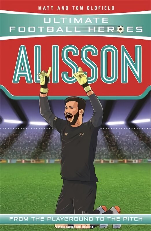 Alisson (Ultimate Football Heroes - the No. 1 football series): Collect them all! hind ja info | Noortekirjandus | kaup24.ee