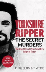 Yorkshire Ripper - The Secret Murders: The True Story of Serial Killer Peter Sutcliffe's Reign of Terror цена и информация | Биографии, автобиогафии, мемуары | kaup24.ee