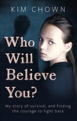 Who Will Believe You?: My story of survival, and finding the courage to fight back hind ja info | Elulooraamatud, biograafiad, memuaarid | kaup24.ee