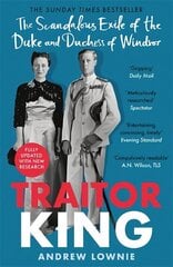 Traitor King: The Scandalous Exile of the Duke and Duchess of Windsor: AS FEATURED ON CHANNEL 4 TV DOCUMENTARY цена и информация | Биографии, автобиогафии, мемуары | kaup24.ee