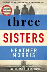 Three Sisters: A TRIUMPHANT STORY OF LOVE AND SURVIVAL FROM THE AUTHOR OF THE TATTOOIST OF AUSCHWITZ hind ja info | Fantaasia, müstika | kaup24.ee