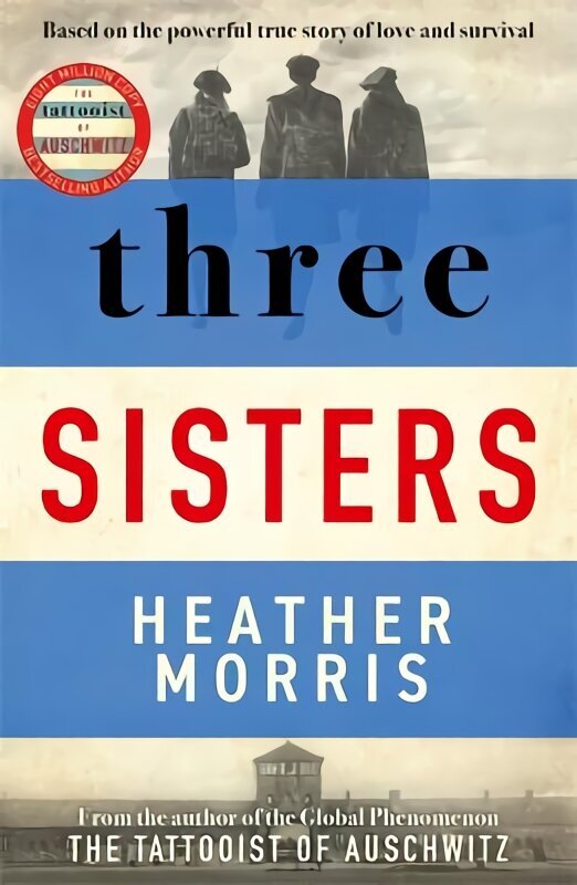 Three Sisters: A TRIUMPHANT STORY OF LOVE AND SURVIVAL FROM THE AUTHOR OF THE TATTOOIST OF AUSCHWITZ hind ja info | Fantaasia, müstika | kaup24.ee