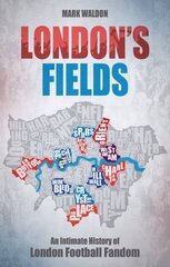 London's Fields: An Intimate History of London Football Fandom цена и информация | Исторические книги | kaup24.ee